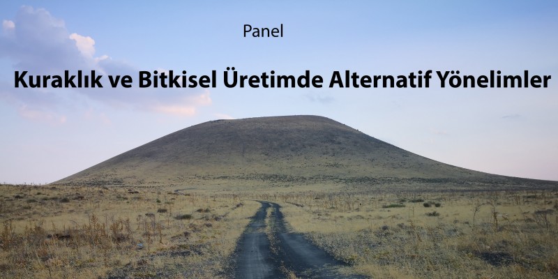 Kuraklık ve Bitkisel Üretimde Alternatif Yönelimler Paneli