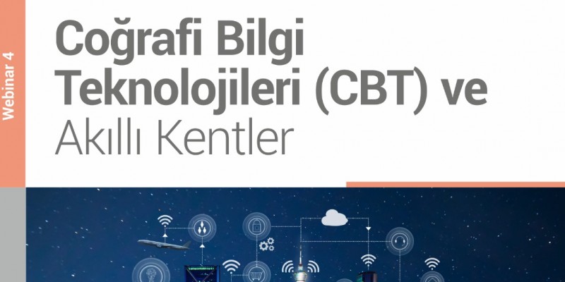 FBE Webinar-4: “Coğrafi Bilgi Teknolojileri(CBT) ve Akıllı Kentler”