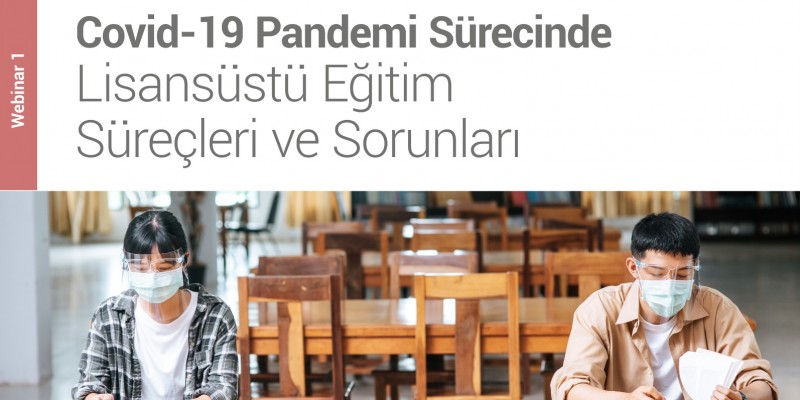 FBE WEBİNAR-1: COVİD-19 Pandemi Sürecinde Lisansüstü Eğitim Süreçleri ve Sorunlar