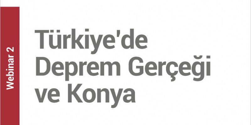 FBE WEBİNAR-2: "TÜRKİYEDE DEPREM GERÇEĞİ ve KONYA"