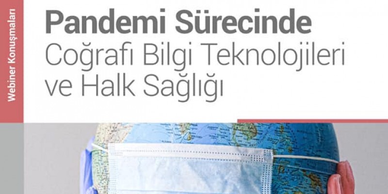 PANDEMİ SÜRECİNDE COĞRAFİ BİLGİ TEKNOLOJİLERİ VE HALK SAĞLIĞI