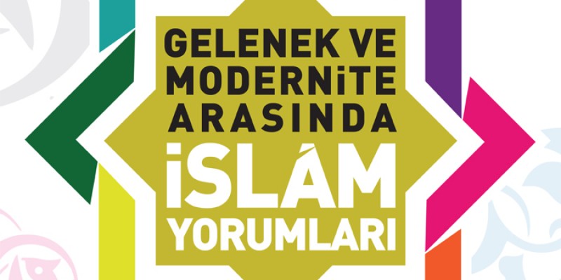 Gelenek ve Modernite Arasında İslâm Yorumları