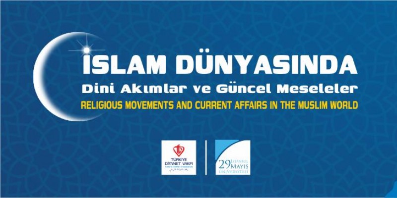 III. Uluslararası Öğrenci Sempozyumu: İslam Dünyasında Dini Akımlar ve Güncel Meseleler