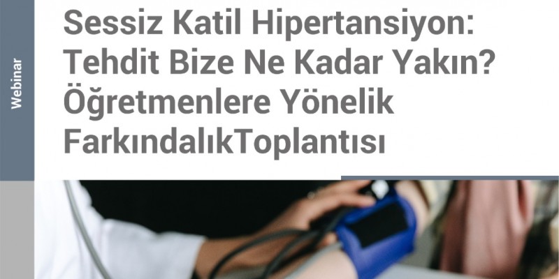 Sessiz Katil Hipertansiyon: Tehtit Bize ne Kadar Yakın Öğretmenlere Yönelik Farkındalık Webinarımız düzenlendi.