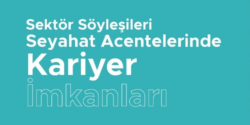 Sektör Söyleşileri: Seyahat Acentelerinde Kariyer İmkanları