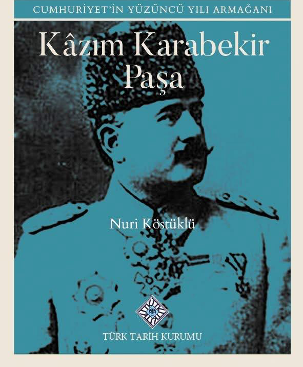 Prof. Dr. Nuri Köstüklü’nün “Kâzım Karabekir Paşa” İsimli Eseri Türk Tarih Kurumu Tarafından Yayımlandı