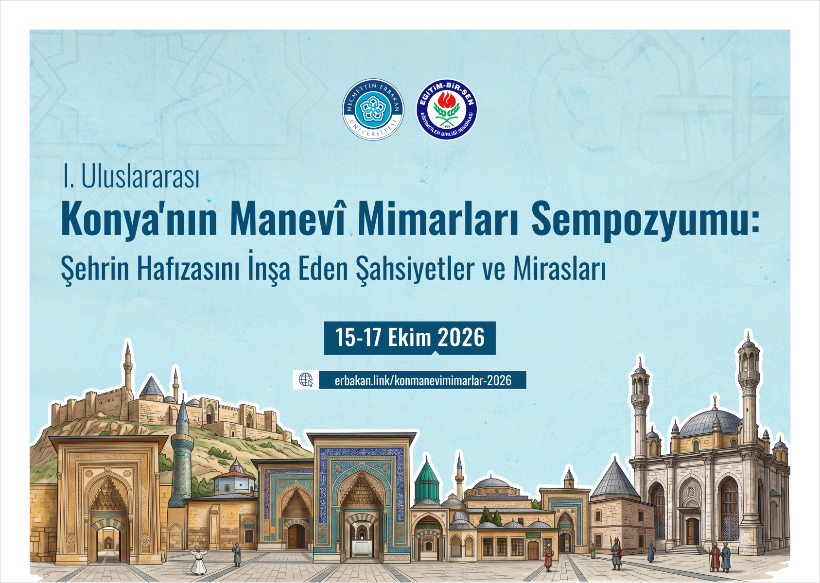 1. Uluslararası Konya'nın Manevi Mimarları Sempozyumu: Şehrin Hafızasını İnşa Eden Şahsiyetler ve Mirasları