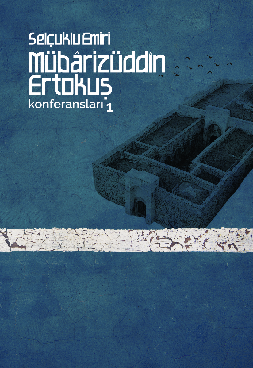 Selçuklu Emiri Mübârizüddîn Ertokuş Konferansları 1