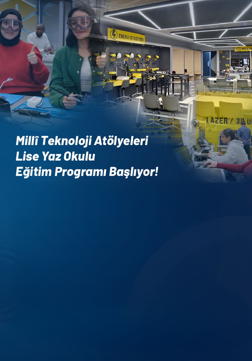 Milli Teknoloji Atölyeleri Lise Yaz Okulu Eğitim Programı