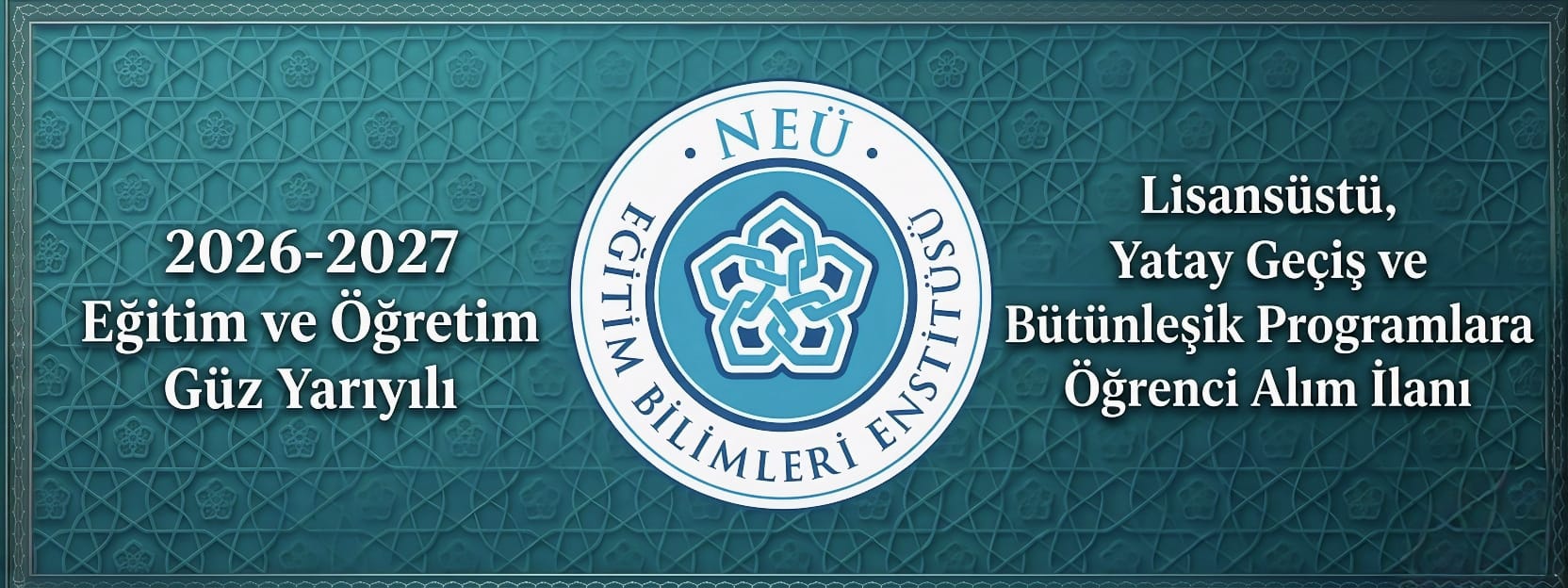 2026-2027 Güz Yarıyılı Lisansüstü, Yatay Geçiş ve Bütünleşik Programlara Öğrenci Alım İlanları