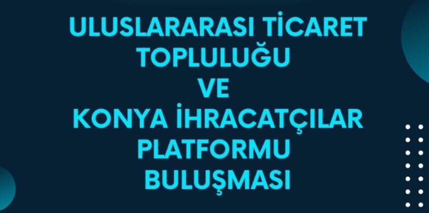 Konya İhracatçılar Platformu Buluşması