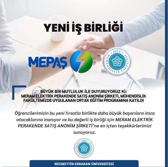 YENİ İŞ BİRLİĞİ; Büyük Bir Mutluluk ile Duyuruyoruz ki: Meram Elektrik Perakende Satiş Anonim Şirketi, Mühendislik Fakültemizde Uygulanan Ortak Eğitim Programına Katıldı.